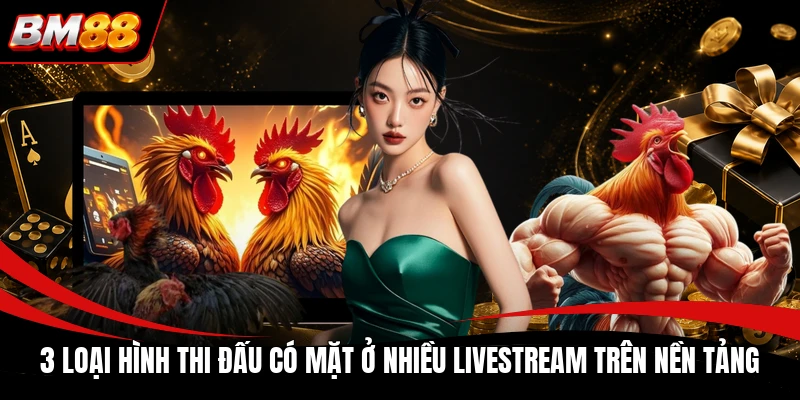 3 loại hình thi đấu có mặt ở nhiều livestream trên nền tảng