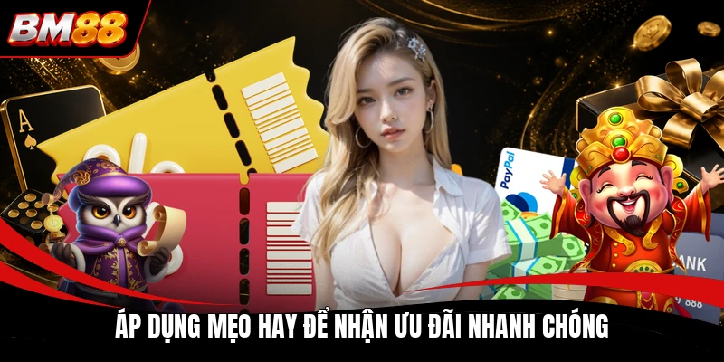Áp dụng mẹo hay để nhận ưu đãi nhanh chóng