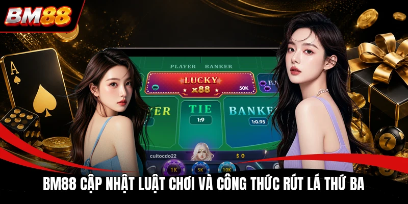 BM88 cập nhật luật chơi và công thức rút lá thứ ba