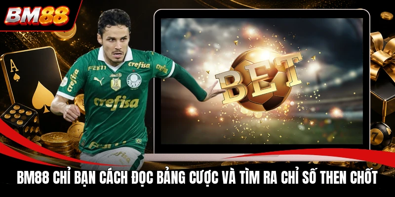 BM88 chỉ bạn cách đọc bảng cược và tìm ra chỉ số then chốt