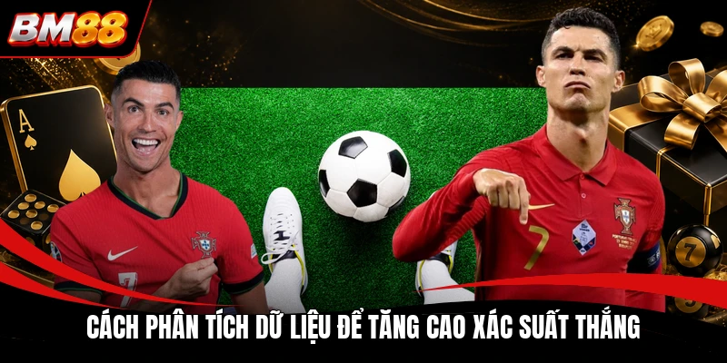 Cách phân tích dữ liệu để tăng cao xác suất thắng