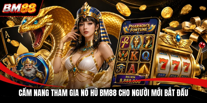 Cẩm nang tham gia nổ hũ BM88 cho người mới bắt đầu