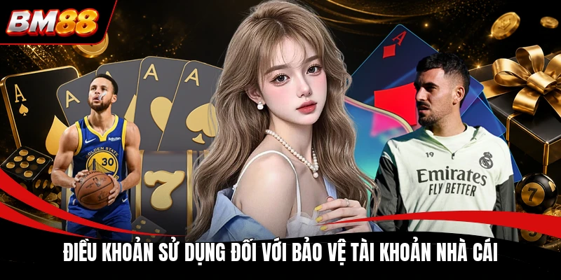 Điều khoản sử dụng đối với bảo vệ tài khoản nhà cái