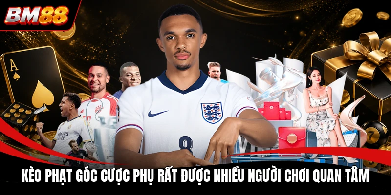 Kèo phạt góc cược phụ rất được nhiều người chơi quan tâm