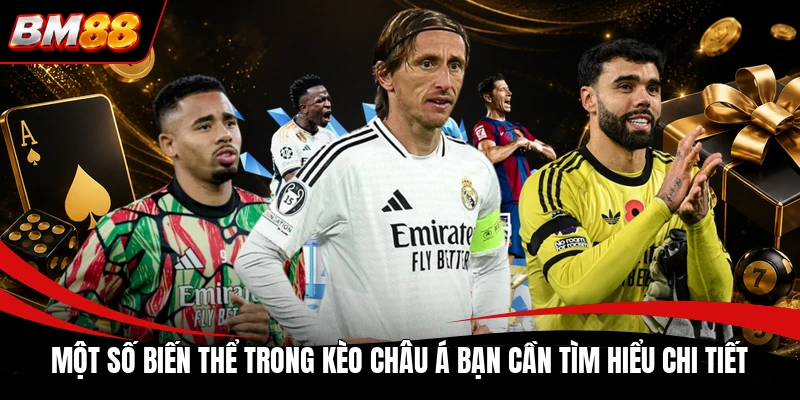 Một số biến thể trong kèo châu Á bạn cần tìm hiểu chi tiết