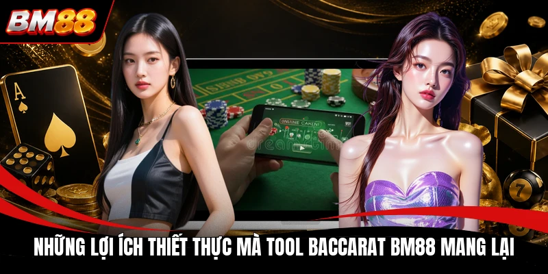 Những lợi ích thiết thực mà tool Baccarat BM88 mang lại