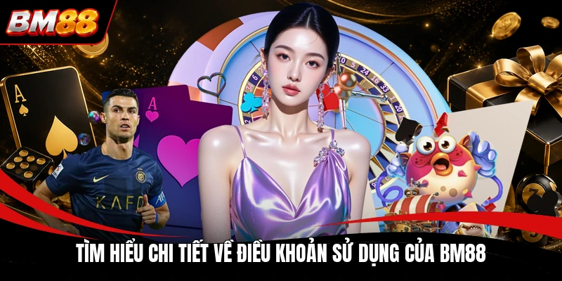 Tìm hiểu chi tiết về điều khoản sử dụng của BM88
