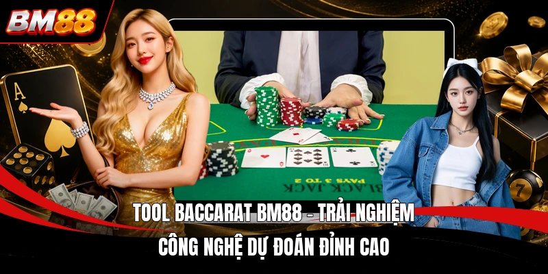 Tool Baccarat BM88 - Trải Nghiệm Công Nghệ Dự Đoán Đỉnh Cao